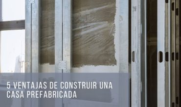 5 ventajas de las casas prefabricadas